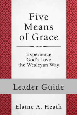 Five Means of Grace - Experience God's Love the Wesleyan Way (Leader Guide) (Wesley Discipleship Path Series)