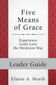 Five Means of Grace - Experience God's Love the Wesleyan Way (Leader Guide) (Wesley Discipleship Path Series)