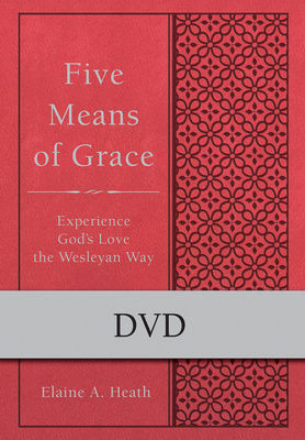 Five Means of Grace Experience God's Love the Wesleyan Way (Wesley Discipleship Path Series)