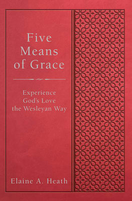 Five Means of Grace - Experience God's Love the Wesleyan Way (Wesley Discipleship Path Series)