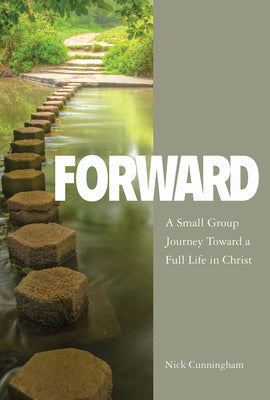 Forward: A Small Group Journey Toward a Full Life in Christ (Participant Book)