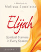 Elijah Women's Bible Study: Spiritual Stamina in Every Season (Leader Kit)