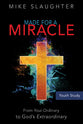Made For a Miracle: From Your Ordinary to God's Extraordinary (Youth Study Book)