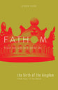 The Birth of the Kingdom (Leader Guide) (Fathom Bible Studies Series)