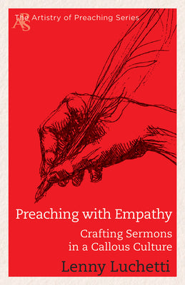 Preaching With Empathy - Crafting Sermons in a Callous Culture (Artistry Of Preaching Series)