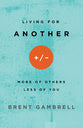 Living For Another: More of Others, Less of You