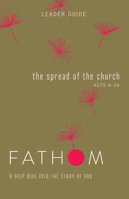 The Spread of the Church (Leader Guide) (Fathom Bible Studies Series)