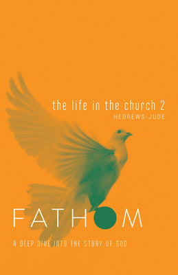 The Life in the Church 2 (Student Journal) (Fathom Bible Studies Series)