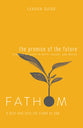 Promise of the Future, the : A Deep Dive Into the Story of God (Leader Guide) (Fathom Bible Studies Series)