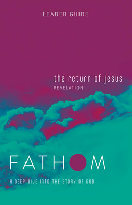Return of Jesus, the : A Deep Dive Into the Story of God (Leader Guide) (Fathom Bible Studies Series)
