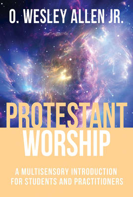 Protestant Worship: A Multisensory Introduction For Students and Practitioners