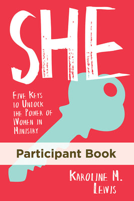 She: Five Keys to Unlock the Power of Women in Ministry (Participant Book)