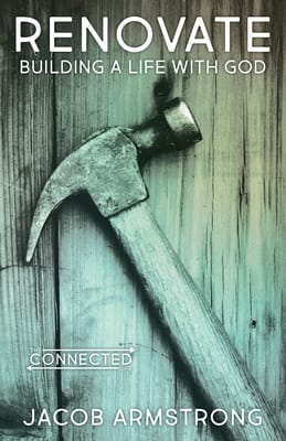 Renovate: Building a Life With God (The Connected Life Series)