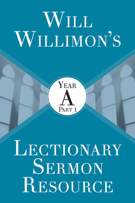 Will Willimon's Lectionary Sermon Resource: Year a Part 1