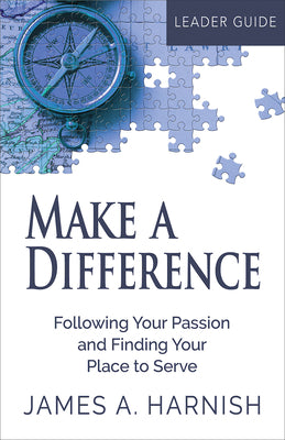 Make a Difference: Following Your Passion and Finding Your Place to Serve (Leader Guide)