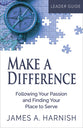 Make a Difference: Following Your Passion and Finding Your Place to Serve (Leader Guide)