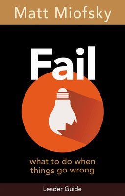 Fail: What to Do When Things Go Wrong (Leader Guide)