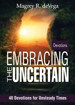 Embracing the Uncertain: 40 Devotions For Unsteady Times