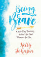 Being Brave: A 40-Day Journey to the Life God Dreams For You