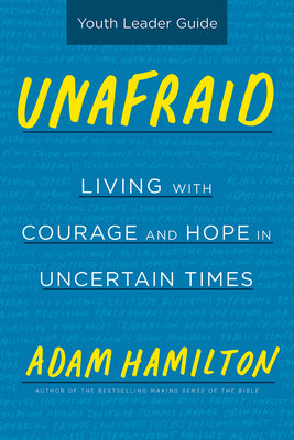 Unafraid: Living With Courage and Hope (Youth Leader Guide)