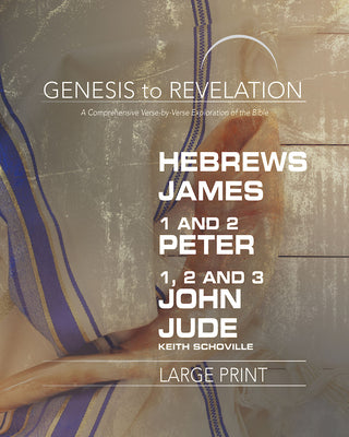 Hebrews, James, 1&2 Peter, 1,2,3 John, Jude : A Comprehensive Verse-By-Verse Exploration of the Bible (Participant Book, Large Print) (Genesis To Revelation Series)