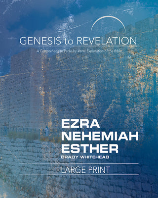 Ezra, Nehemiah, Esther a Comprehensive Verse-By-Verse Exploration of the Bible (Participant Book Large Print) (Genesis To Revelation Series)