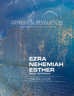 Ezra, Nehemiah, Esther : A Comprehensive Verse-By-Verse Exploration of the Bible (Leader Guide) (Genesis To Revelation Series)
