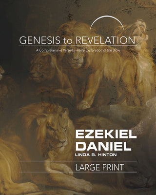 Ezekiel, Daniel : A Comprehensive Verse-By-Verse Exploration of the Bible (Participant Book, Large Print) (Genesis To Revelation Series)