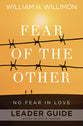 Fear of the Other: No Fear in Love (Leader Guide)