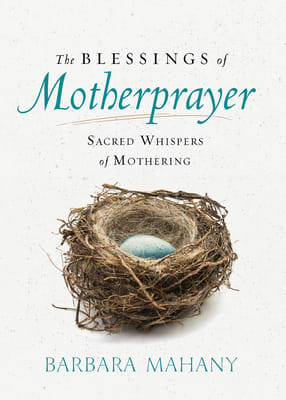 The Blessings of Motherprayer: Sacred Whispers of Mothering