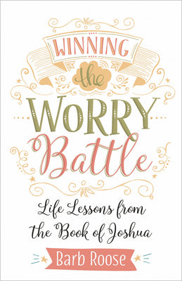 Winning the Worry Battle: Life Lessons From the Book of Joshua