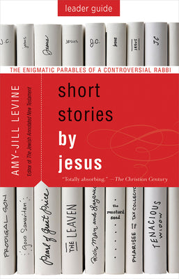 Short Stories By Jesus: The Enigmatic Parables of a Controversial Rabbi (Leader Guide)
