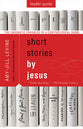 Short Stories By Jesus: The Enigmatic Parables of a Controversial Rabbi (Leader Guide)