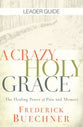 A Crazy, Holy Grace: The Healing Power of Pain and Memory (Leader Guide)