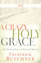 A Crazy, Holy Grace: The Healing Power of Pain and Memory (Dvd)