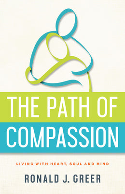The Path of Compassion: Living With Heart, Soul and Mind