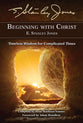Beginning With Christ: Timeless Wisdom For Complicated Times