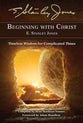 Beginning With Christ: Timeless Wisdom For Complicated Times