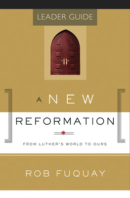 A New Reformation: From Luther's World to Ours (Leader Guide)