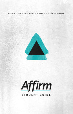 Affirm: God's Call/The World's Need/Your Purpose (Student Guide)
