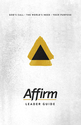 Affirm: God's Call/The World's Need/Your Purpose (Leader Guide)