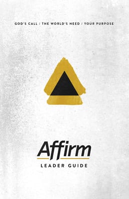 Affirm: God's Call/The World's Need/Your Purpose (Leader Guide)