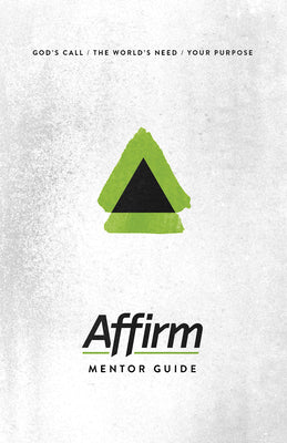 Affirm: God's Call/The World's Need/Your Purpose (Mentor Guide)