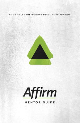 Affirm: God's Call/The World's Need/Your Purpose (Mentor Guide)