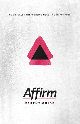 Affirm: God's Call/The World's Need/Your Purpose (Parent Guide)