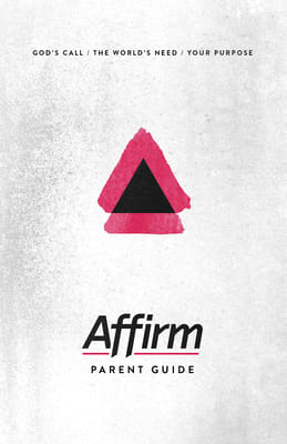 Affirm: God's Call/The World's Need/Your Purpose (Parent Guide)