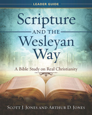 a Bible Study on Real Christianity (Scripture And The Wesleyan Way Series)