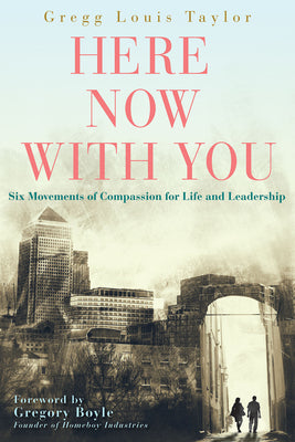 Here, Now, With You: Six Movements of Compassion For Life and Leadership
