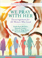 We Pray With Her: Encouragement For All Women Who Lead