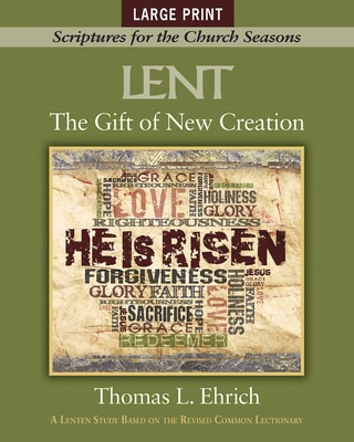 The Lent: Gift of New Creation (Large Print) (Scriptures For The Church Seasons Series)
